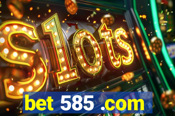 bet 585 .com